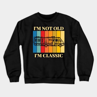 I'm Not Old, I'm Classic Retro RV Camping Crewneck Sweatshirt